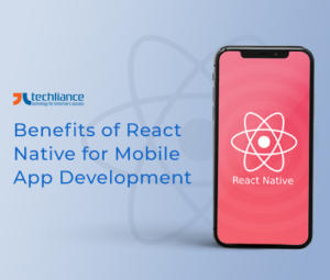Benefits of React Native for Mobile App Development