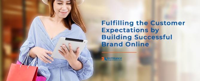 Fulfilling the Customer Expectations by Building successful Brand Online