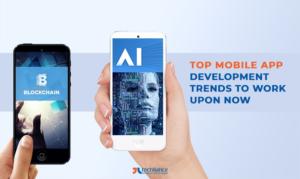 Top Mobile App Development trends to Work upon Now
