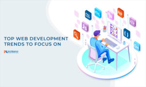 Top Web Development Trends to Focus on