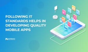 Following IT Standards Helps In Developing Quality Mobile Apps