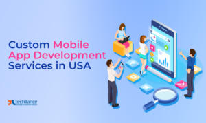 Custom Mobile App Development Services in the USA