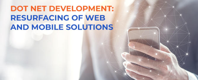 Dot Net Development: Resurfacing of Web-based and Mobile App Solutions in .NET