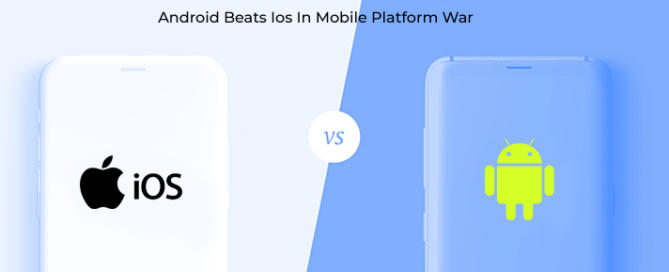 Android vs iOS - Android beats iOS in Mobile Platform Wars