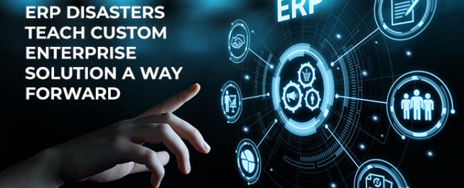 ERP Disasters explain Custom Enterprise Solution as a Way Ahead