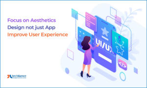 Focus on Aesthetics - Design not just App - Improve the User Experience