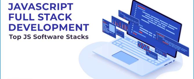 JavaScript Full Stack Development - Top JS Software Stacks