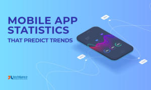 Mobile App Statistics that Predict the Future Trends