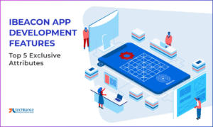 iBeacon App Development Features - Top 5 Exclusive Attributes