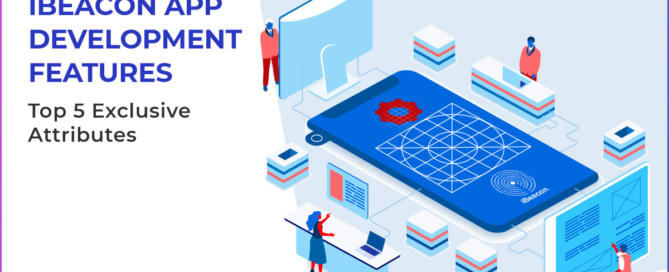 iBeacon App Development Features - Top 5 Exclusive Attributes