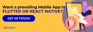 Want a prevailing Mobile App in Flutter or React Native
