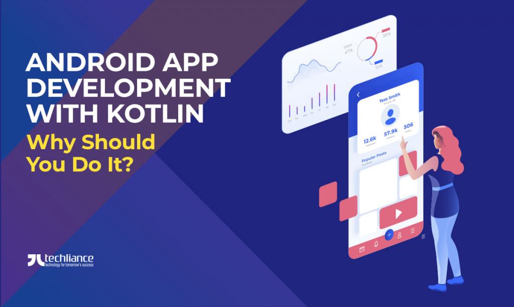 Android App Development with Kotlin - Why Should You Do It