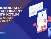 Android App Development with Kotlin - Why Should You Do It