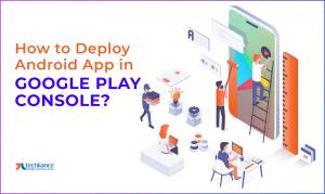 How to Deploy Android App in Google Play Console
