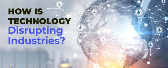 How is Technology Disrupting Industries