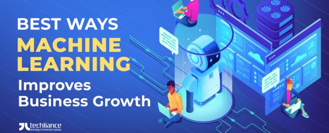 Best ways Machine Learning improves Business growth
