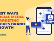 Best ways social media marketing drives brand growth