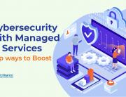 Cybersecurity with Managed IT Services - Top ways to Boost