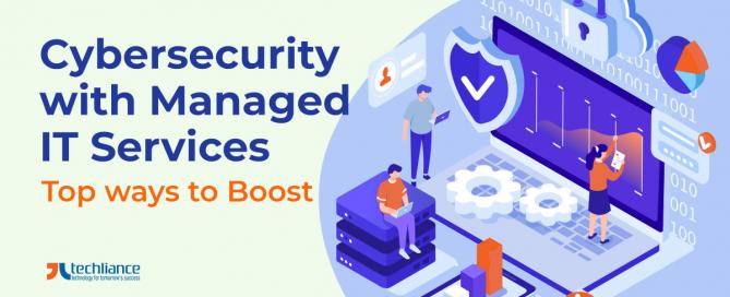 Cybersecurity with Managed IT Services - Top ways to Boost