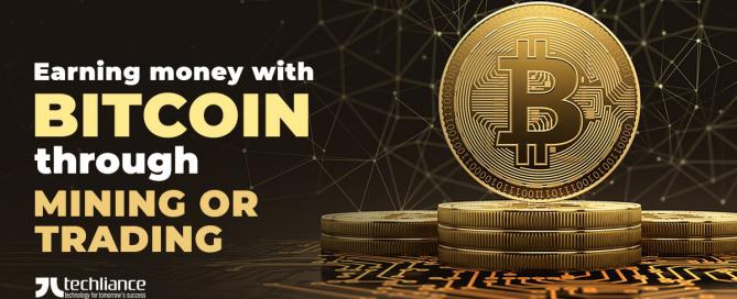 Earning money with Bitcoin through mining or trading
