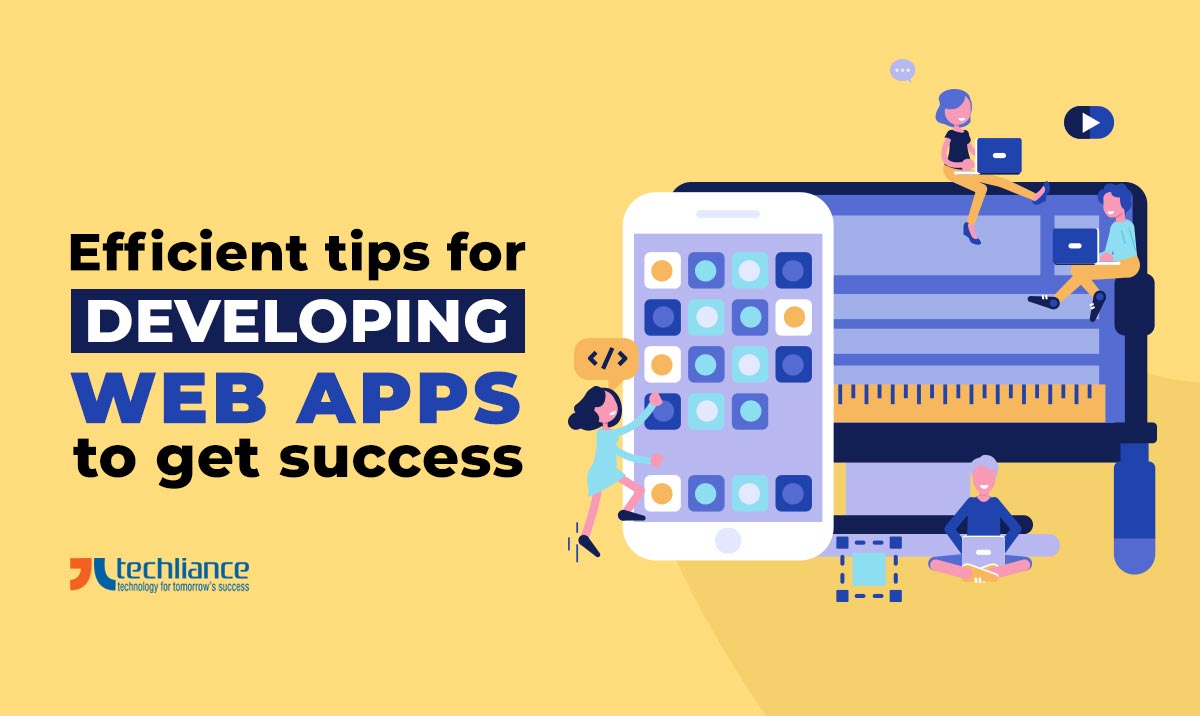Efficient tips for developing web apps to get successful