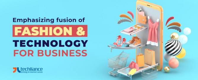 Emphasizing fusion of Fashion and Technology for Business