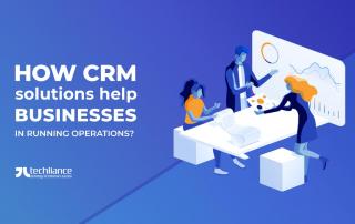 How CRM solutions help businesses in running operations