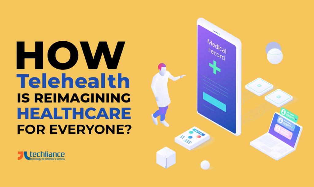 How Telehealth is reimagining Healthcare for everyone