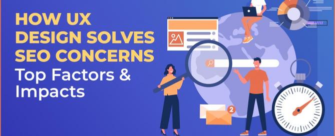 How UX Design solves SEO concerns - Top Factors and Impacts