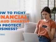 How to fight financial fraud smartly to protect business