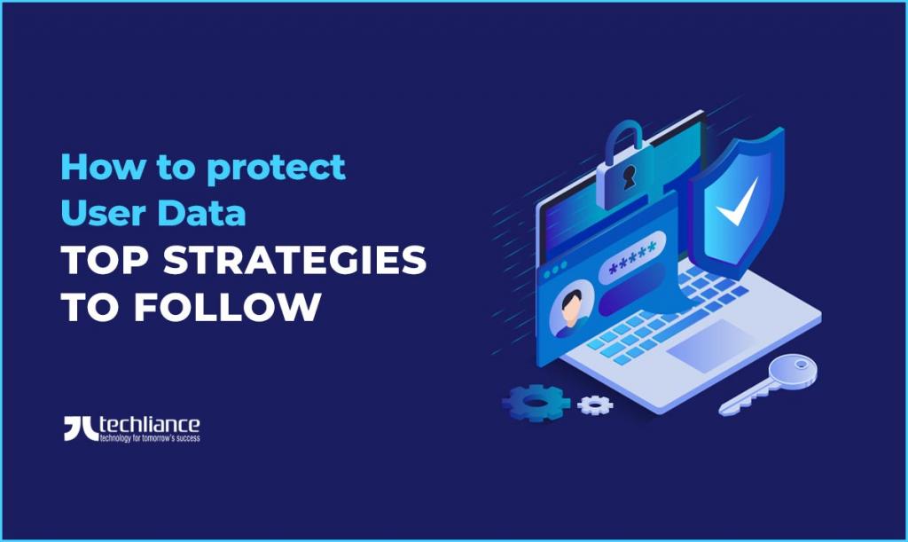 How to protect User Data - Top strategies to follow