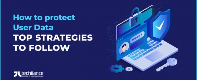 How to protect User Data - Top strategies to follow
