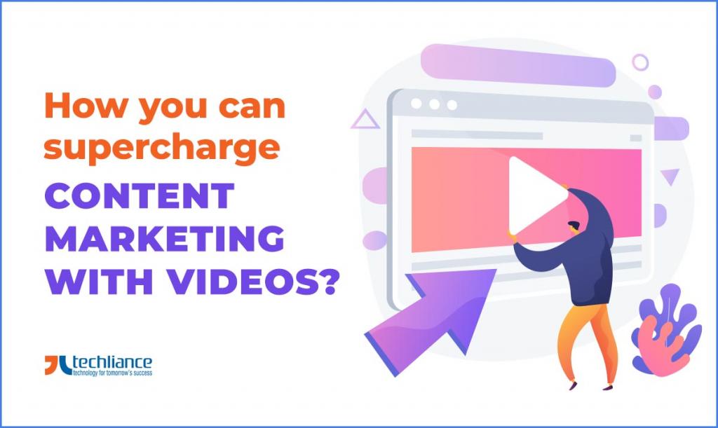 How you can supercharge Content Marketing with Videos