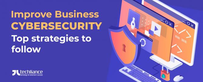 Improve Business Cybersecurity - Top strategies to follow