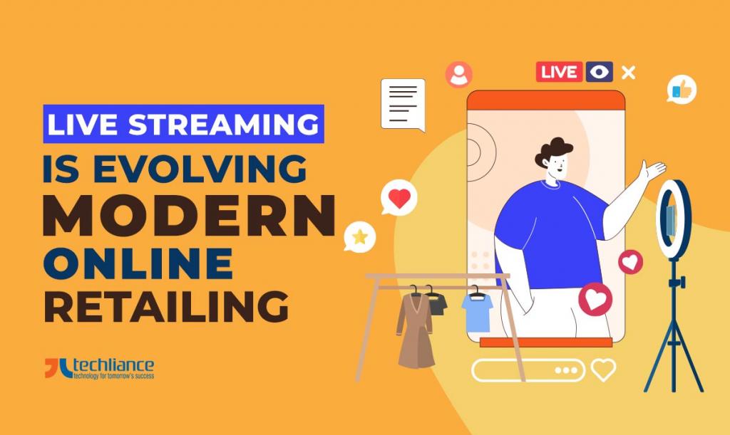 Live streaming is evolving modern online retailing