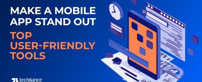 Make a Mobile App stand out - Top User-friendly Tools