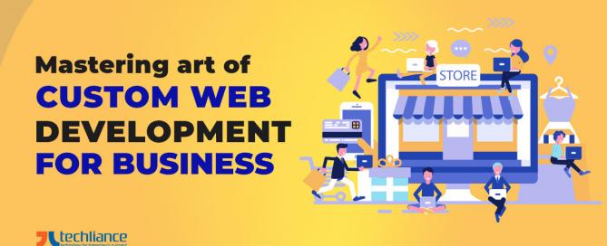 Mastering art of custom web development for business