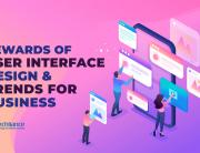 Rewards of user interface design and trends for business