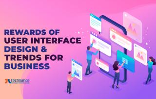 Rewards of user interface design and trends for business