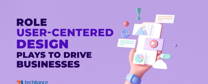 Role user-centered design plays to drive businesses