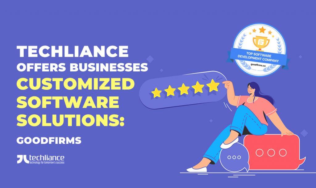Techliance offers businesses customized software solutions - GoodFirms
