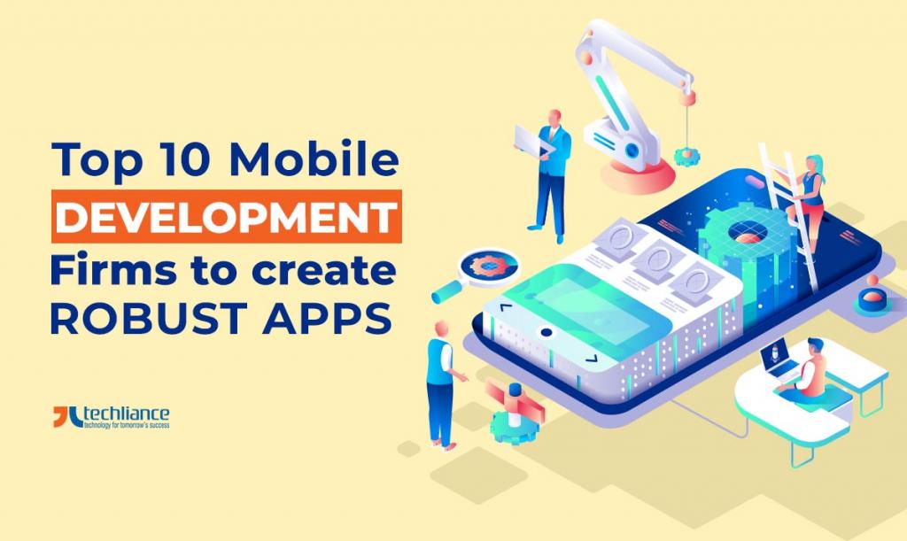 Top 10 Mobile Development Firms to create robust Apps