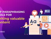 Top paraphrasing tools for writing valuable content
