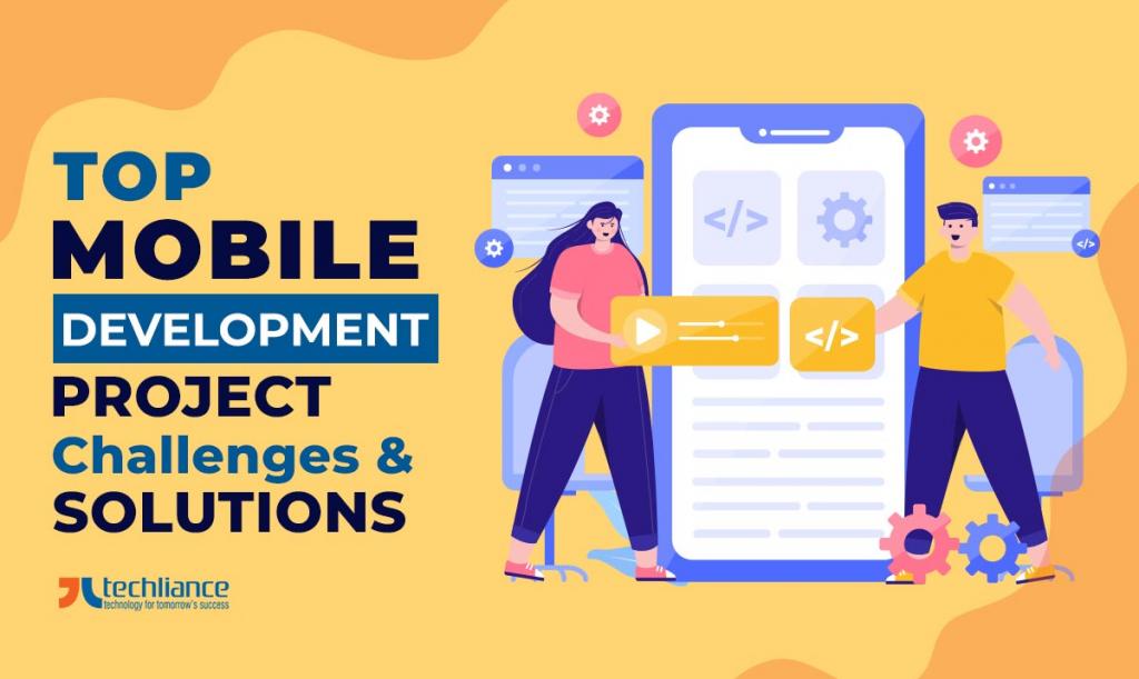 Top mobile development project challenges and solutions
