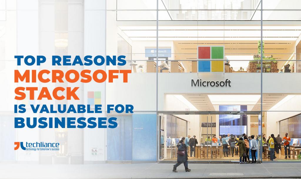 Top reasons Microsoft stack is valuable for businesses