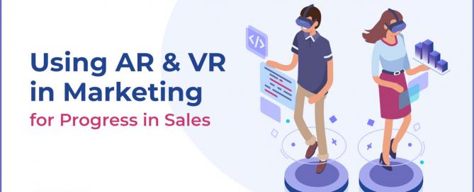 Using AR and VR in Marketing for Progress in Sales