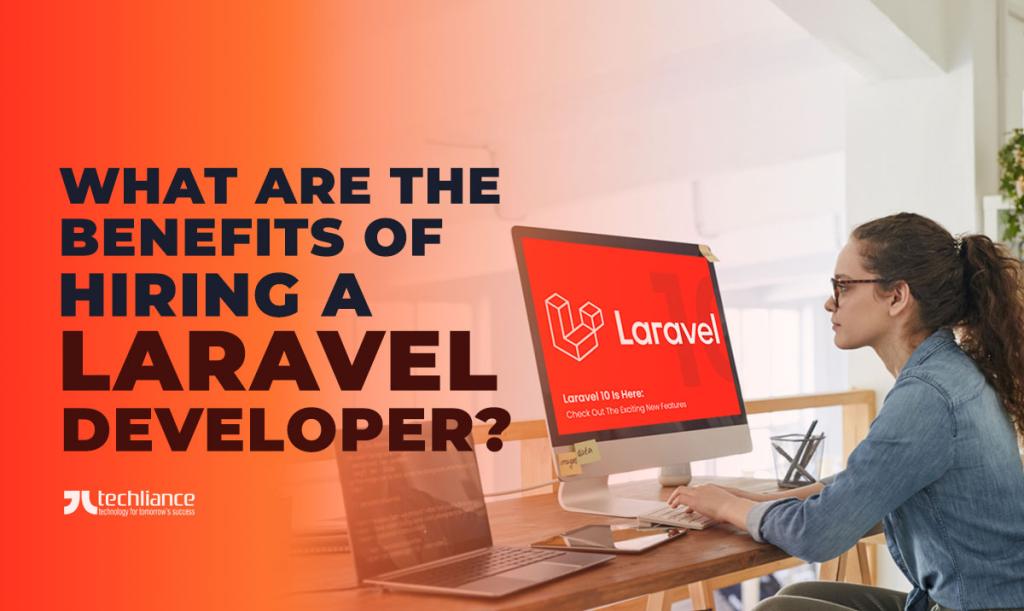 What are the benefits of hiring a Laravel developer?