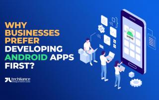 Why Businesses prefer developing Android Apps first