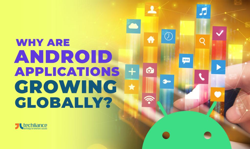 Why are Android applications growing globally?