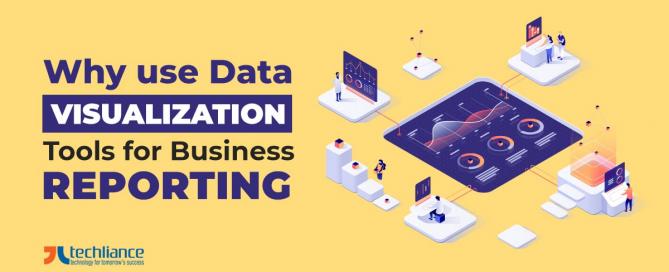 Why use Data Visualization tools for Business Reporting